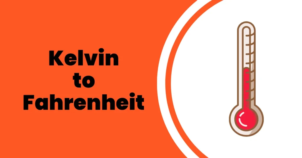 How to Convert Kelvin to Fahrenheit