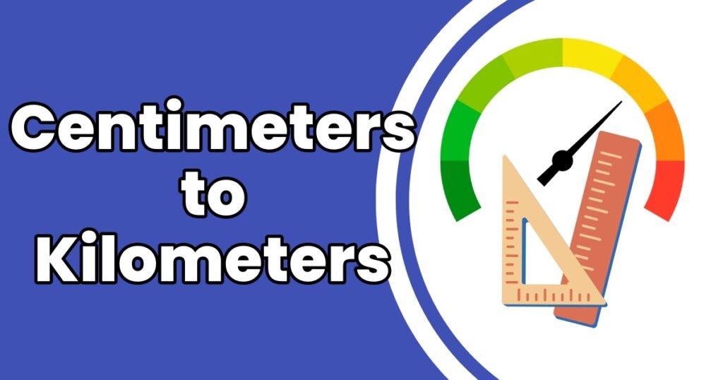 How to Convert Centimeters to Kilometers